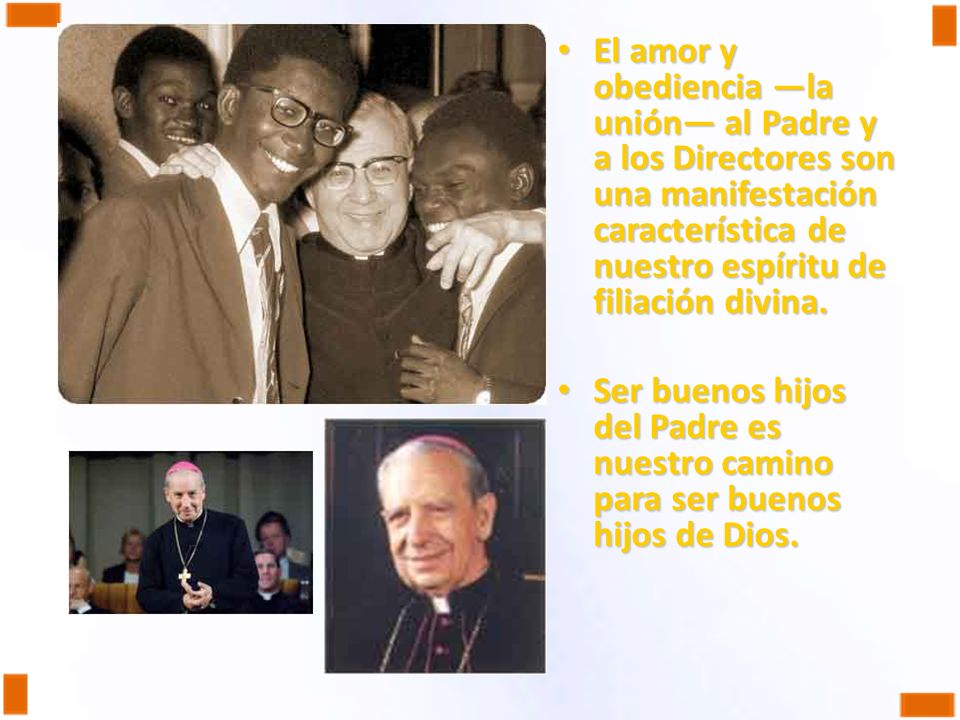 El amor y obediencia —la unión— al Padre y a los Directores son una manifestación característica de nuestro espíritu de filiación divina.