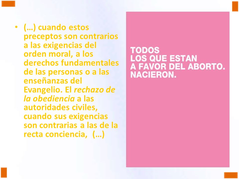 (…) cuando estos preceptos son contrarios a las exigencias del orden moral, a los derechos fundamentales de las personas o a las enseñanzas del Evangelio.