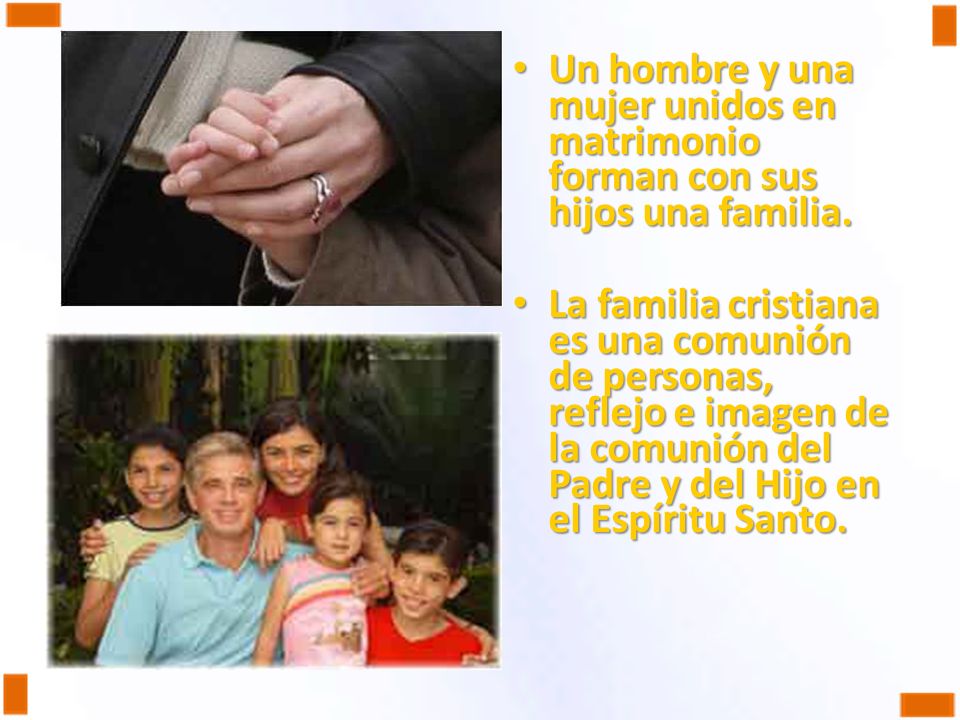 Un hombre y una mujer unidos en matrimonio forman con sus hijos una familia.