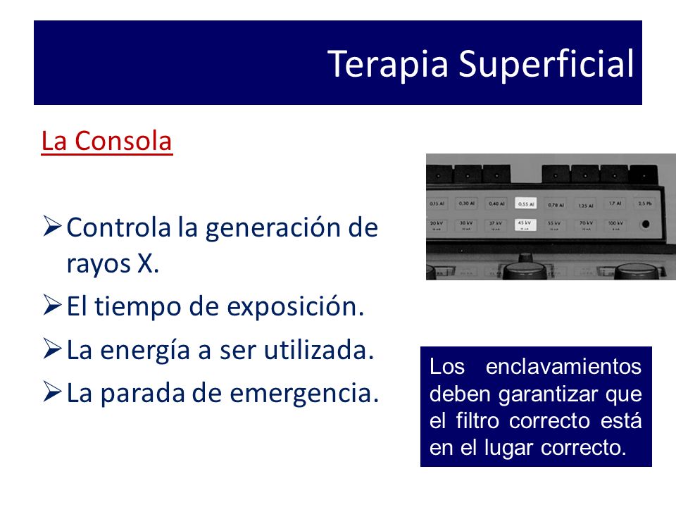 Terapia Superficial La Consola Controla la generación de rayos X.