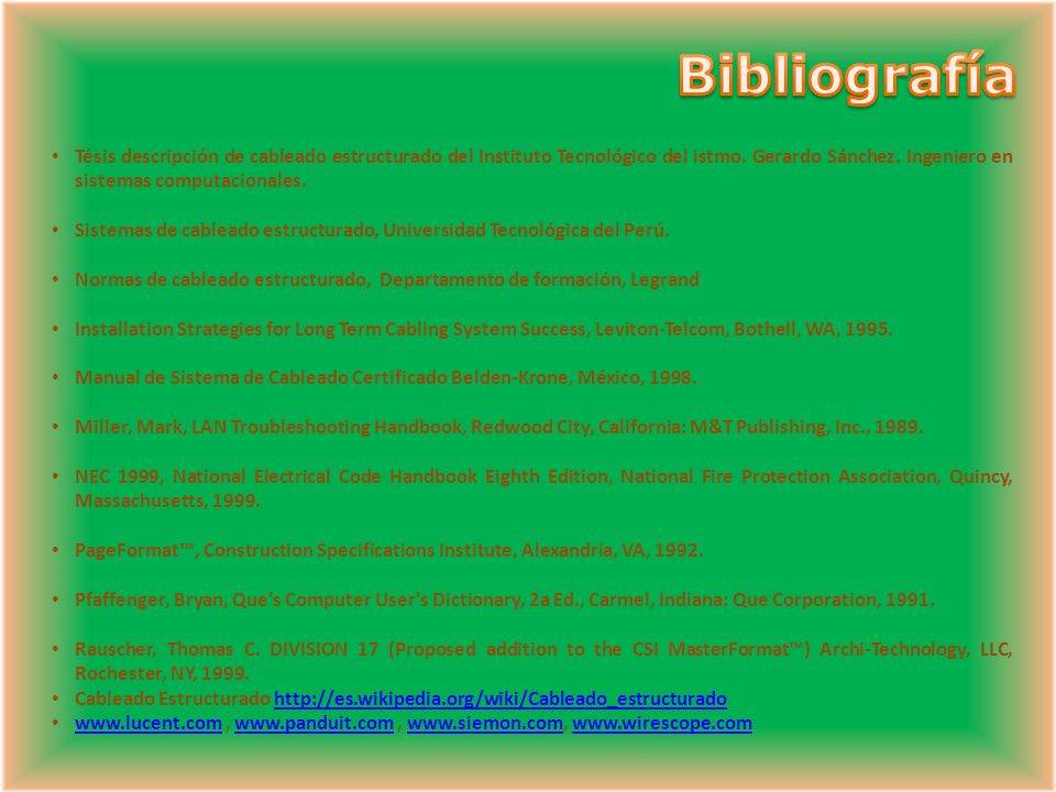 Bibliografía Tésis descripción de cableado estructurado del Instituto Tecnológico del istmo. Gerardo Sánchez. Ingeniero en sistemas computacionales.