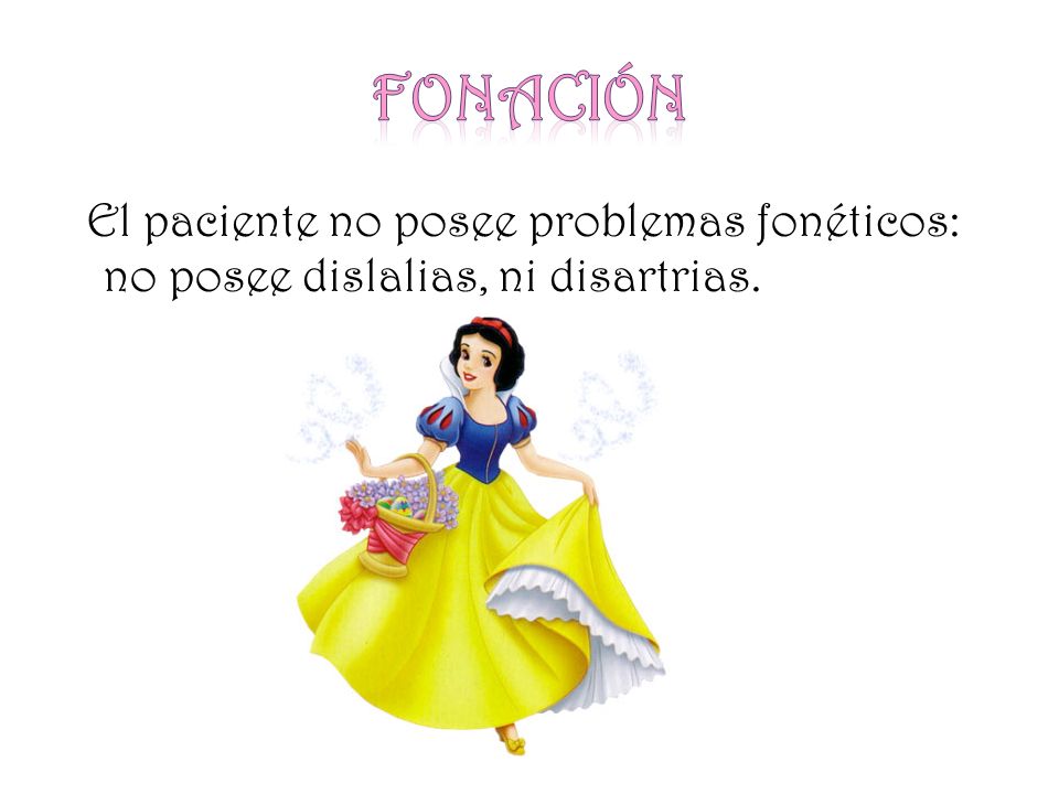 Fonación El paciente no posee problemas fonéticos: no posee dislalias, ni disartrias.