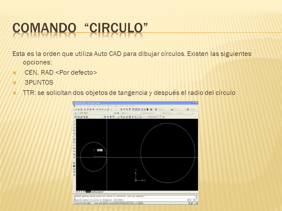 Comando circulo Esta es la orden que utiliza Auto CAD para dibujar círculos. Existen las siguientes opciones: