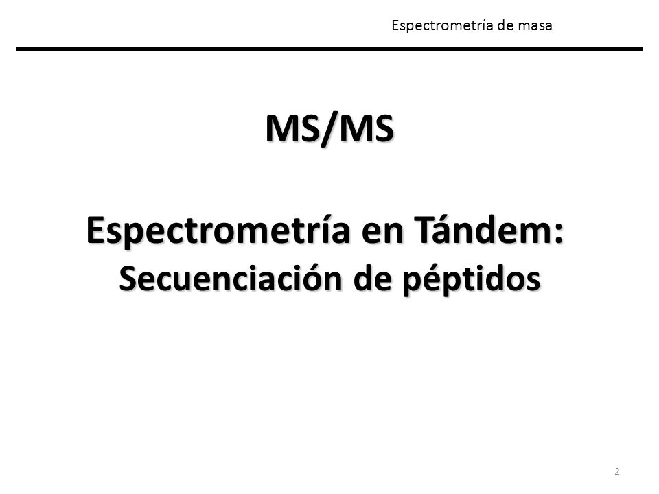 Espectrometría en Tándem: Secuenciación de péptidos