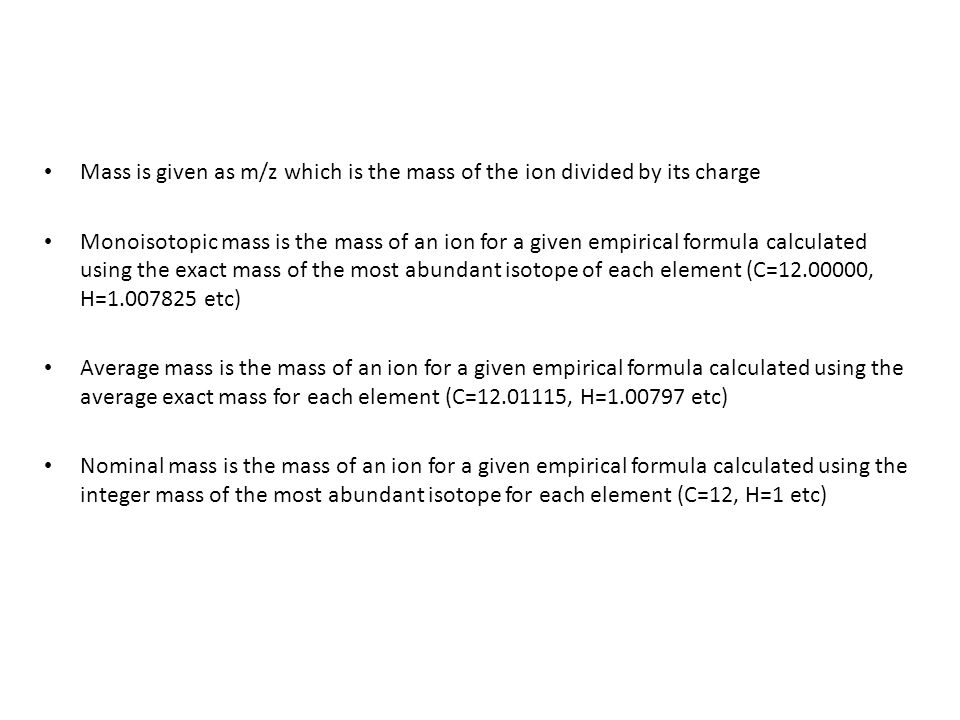 Mass is given as m/z which is the mass of the ion divided by its charge