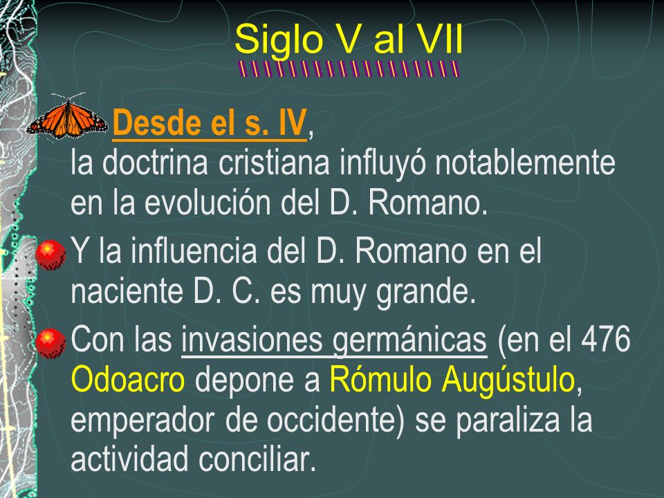 Siglo V al VII Desde el s. IV, la doctrina cristiana influyó notablemente en la evolución del D. Romano.