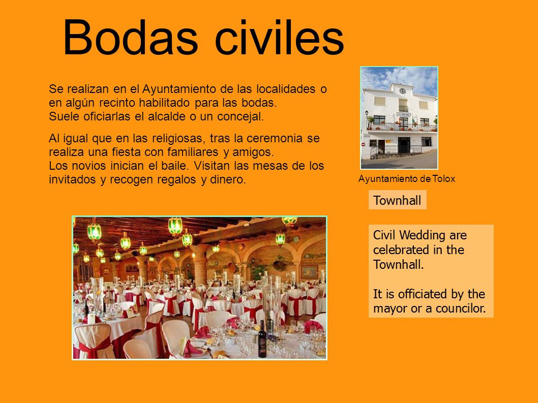 Bodas civiles Se realizan en el Ayuntamiento de las localidades o en algún recinto habilitado para las bodas.