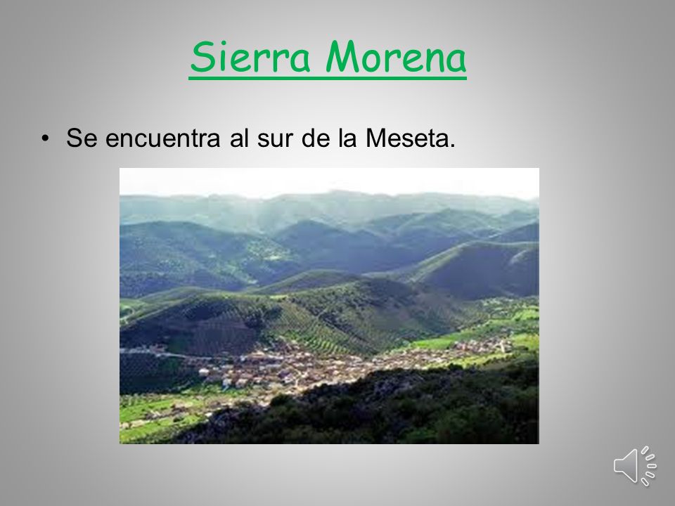 Sierra Morena Se encuentra al sur de la Meseta.