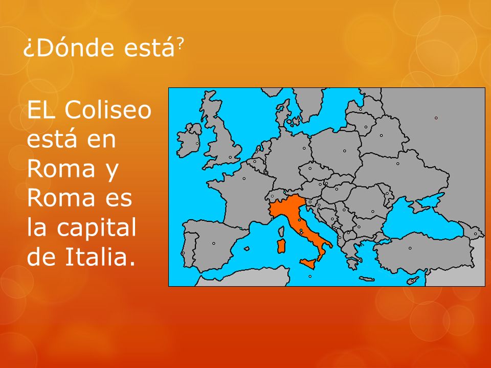 ¿Dónde está EL Coliseo está en Roma y Roma es la capital de Italia.