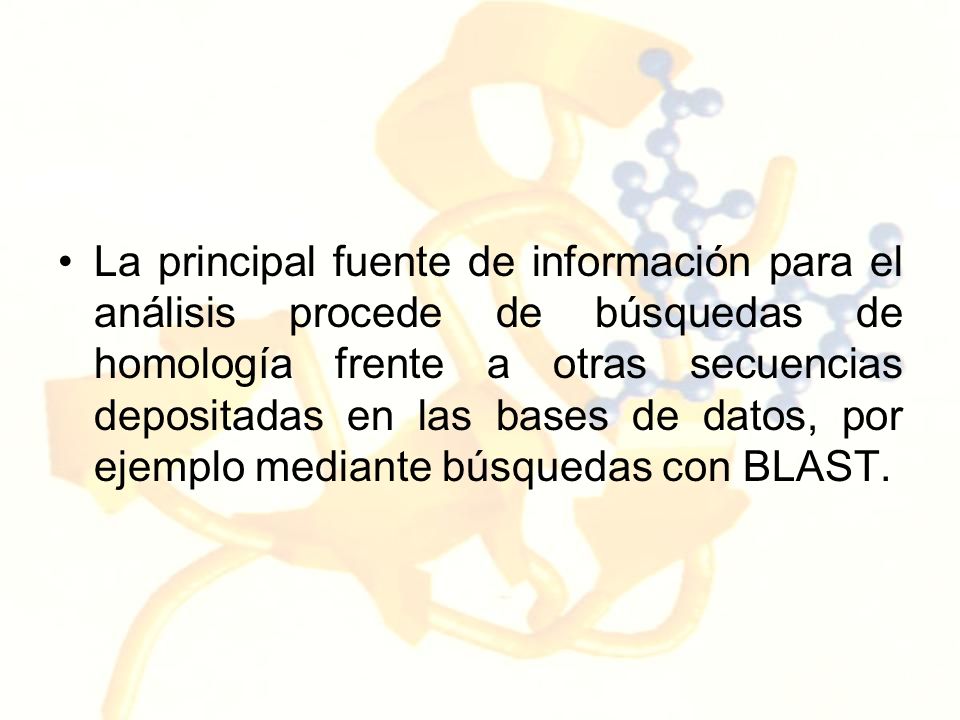 La principal fuente de información para el análisis procede de búsquedas de homología frente a otras secuencias depositadas en las bases de datos, por ejemplo mediante búsquedas con BLAST.