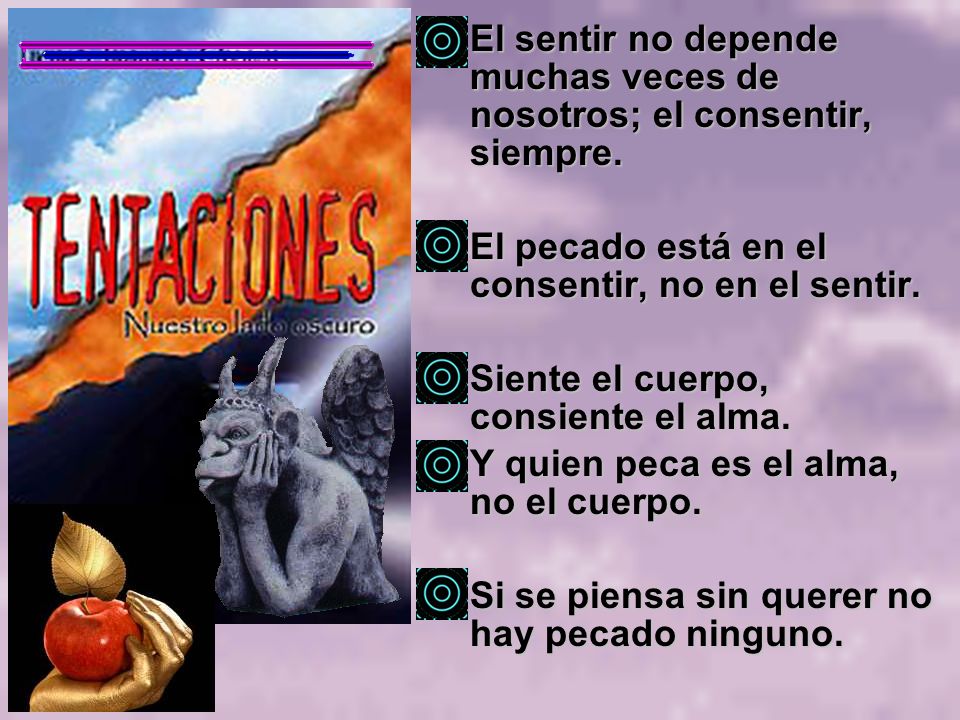 El sentir no depende muchas veces de nosotros; el consentir, siempre.