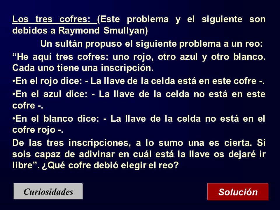 Los tres cofres: (Este problema y el siguiente son debidos a Raymond Smullyan)