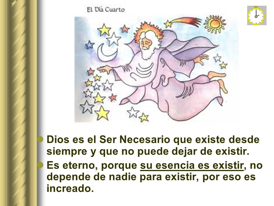 Dios es el Ser Necesario que existe desde siempre y que no puede dejar de existir.