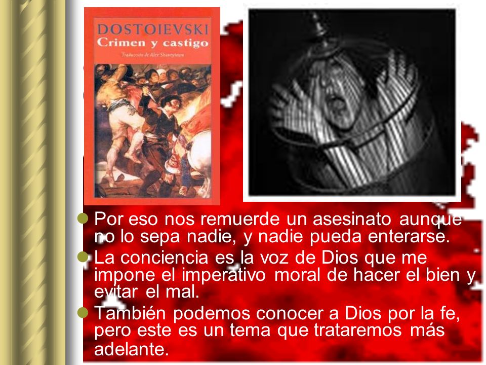 Por eso nos remuerde un asesinato aunque no lo sepa nadie, y nadie pueda enterarse.
