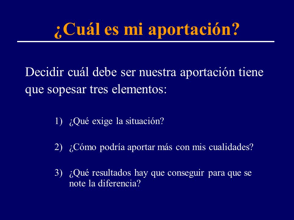 ¿Cuál es mi aportación Decidir cuál debe ser nuestra aportación tiene