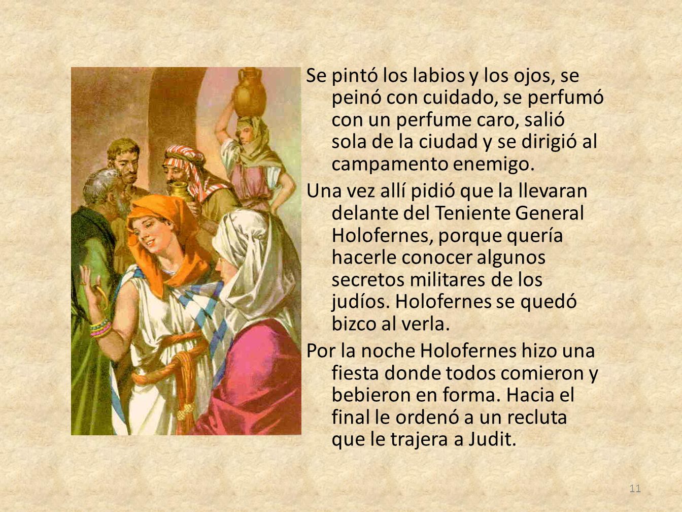 Se pintó los labios y los ojos, se peinó con cuidado, se perfumó con un perfume caro, salió sola de la ciudad y se dirigió al campamento enemigo.