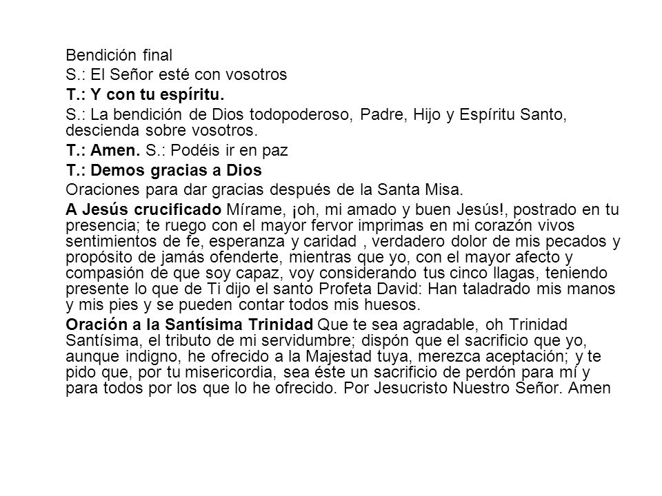 Bendición final S.: El Señor esté con vosotros. T.: Y con tu espíritu.