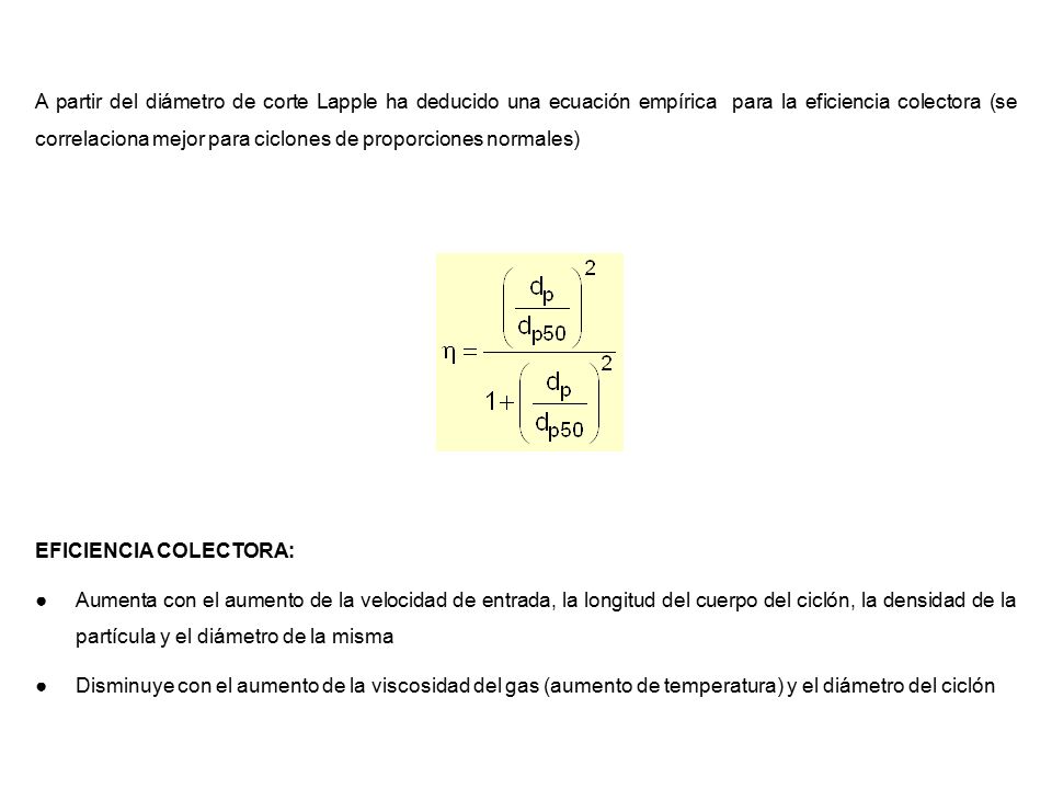 A partir del diámetro de corte Lapple ha deducido una ecuación empírica para la eficiencia colectora (se correlaciona mejor para ciclones de proporciones normales)