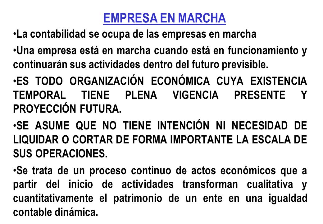 EMPRESA EN MARCHA La contabilidad se ocupa de las empresas en marcha