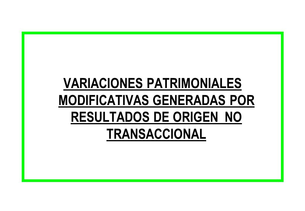 VARIACIONES PATRIMONIALES MODIFICATIVAS GENERADAS POR RESULTADOS DE ORIGEN NO TRANSACCIONAL