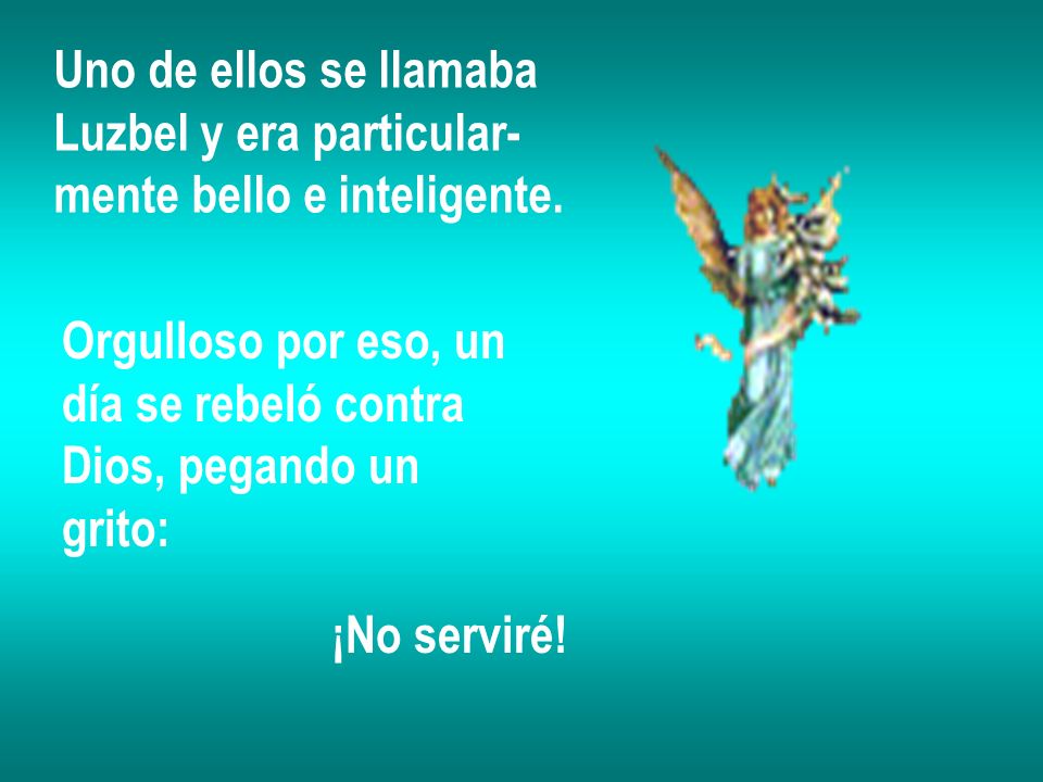 Uno de ellos se llamaba Luzbel y era particular- mente bello e inteligente. Orgulloso por eso, un.