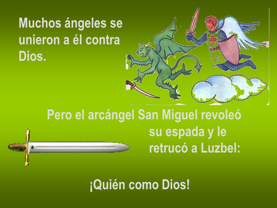 Muchos ángeles se unieron a él contra. Dios. Pero el arcángel San Miguel revoleó. su espada y le.