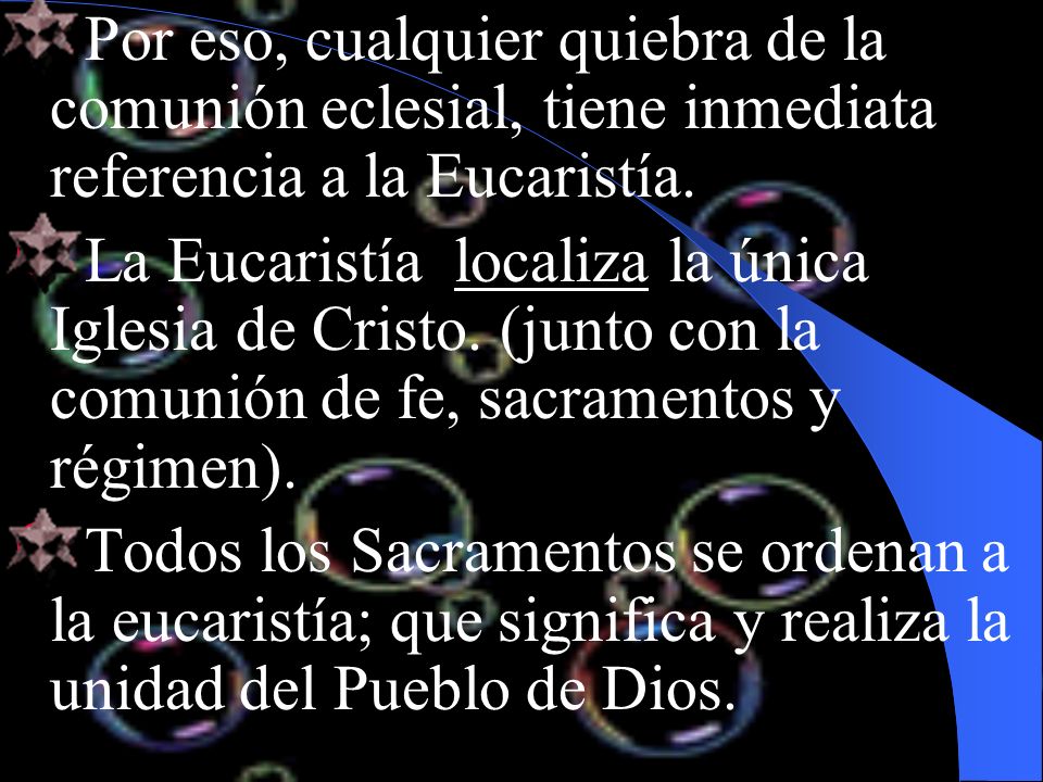 Por eso, cualquier quiebra de la comunión eclesial, tiene inmediata referencia a la Eucaristía.