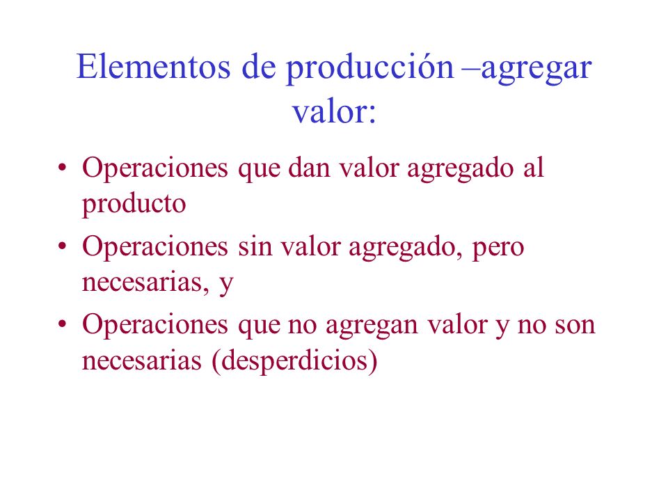 Elementos de producción –agregar valor: