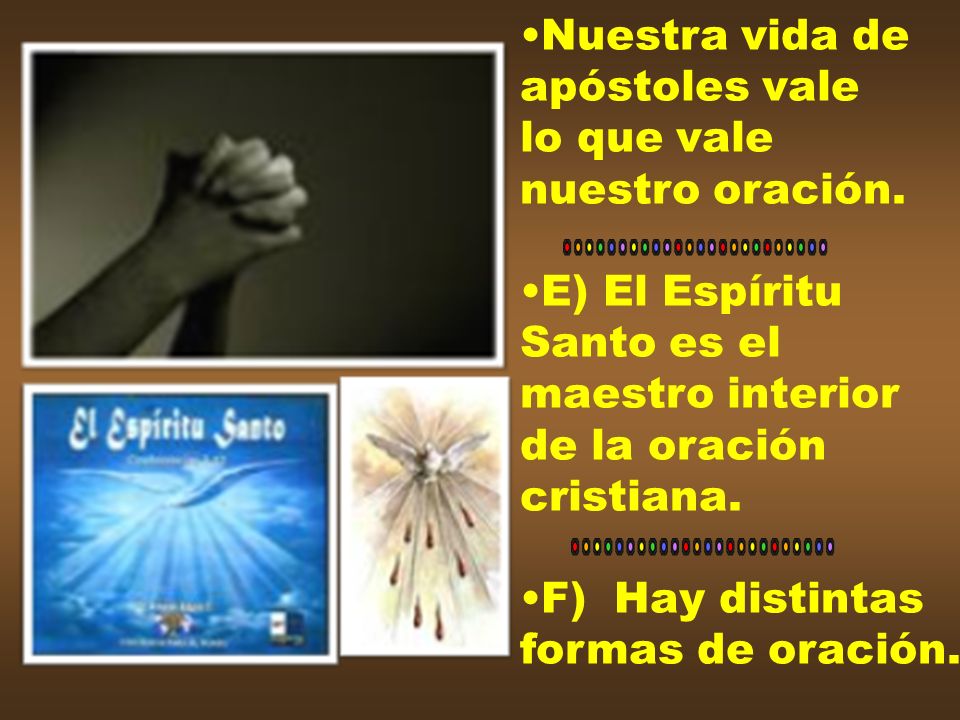 Nuestra vida de apóstoles vale. lo que vale. nuestro oración. E) El Espíritu. Santo es el. maestro interior.