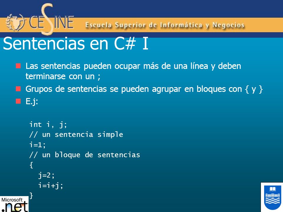 Sentencias en C# I Las sentencias pueden ocupar más de una línea y deben terminarse con un ;