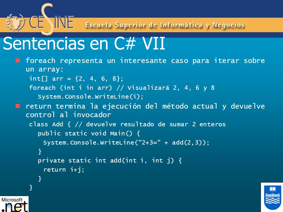 Sentencias en C# VII foreach representa un interesante caso para iterar sobre un array: int[] arr = {2, 4, 6, 8};