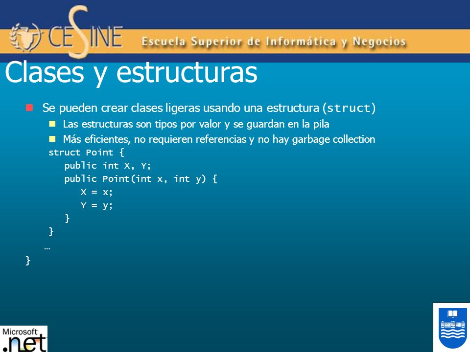 Clases y estructuras Se pueden crear clases ligeras usando una estructura (struct) Las estructuras son tipos por valor y se guardan en la pila.