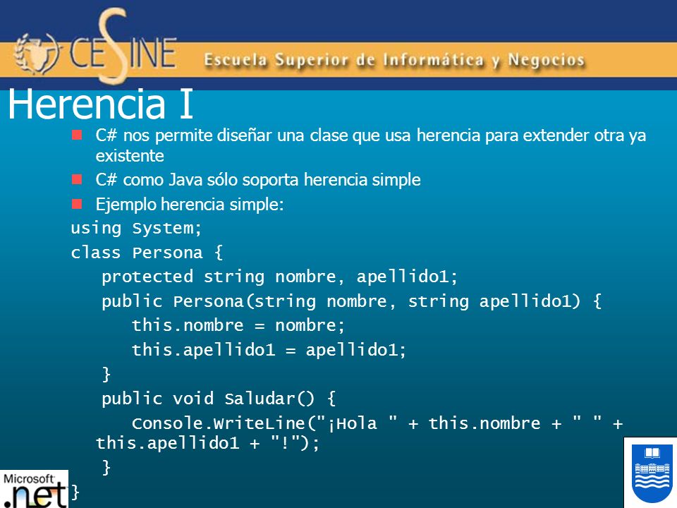 Herencia I C# nos permite diseñar una clase que usa herencia para extender otra ya existente. C# como Java sólo soporta herencia simple.