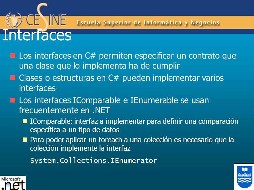 Interfaces Los interfaces en C# permiten especificar un contrato que una clase que lo implementa ha de cumplir.