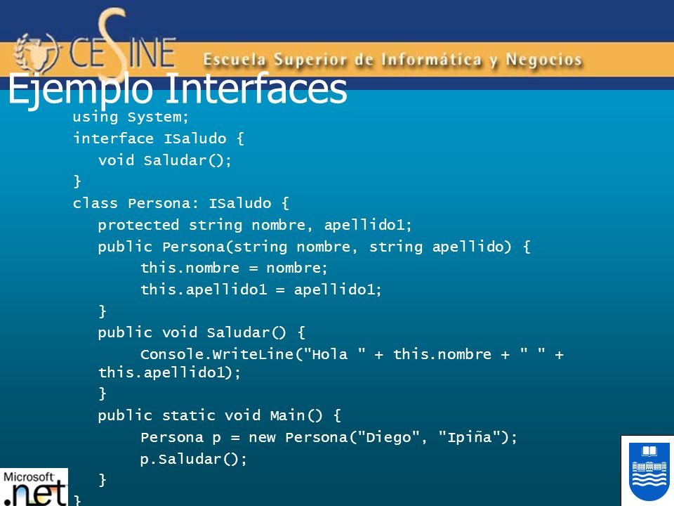 Ejemplo Interfaces using System; interface ISaludo { void Saludar(); }
