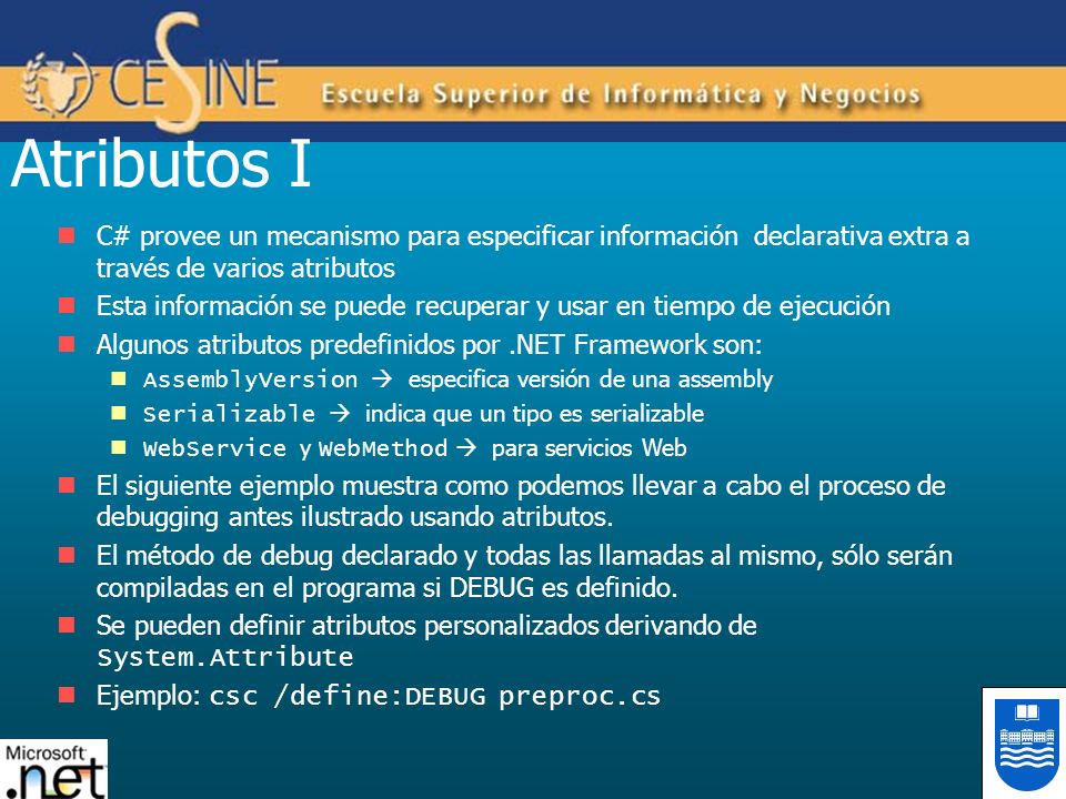 Atributos I C# provee un mecanismo para especificar información declarativa extra a través de varios atributos.