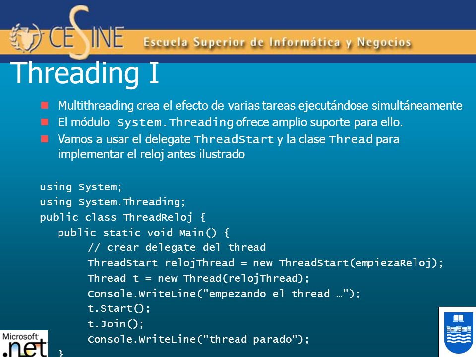 Threading I Multithreading crea el efecto de varias tareas ejecutándose simultáneamente. El módulo System.Threading ofrece amplio suporte para ello.