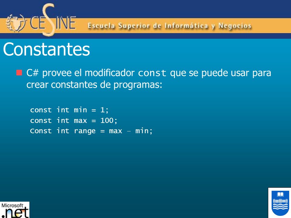 Constantes C# provee el modificador const que se puede usar para crear constantes de programas: const int min = 1;