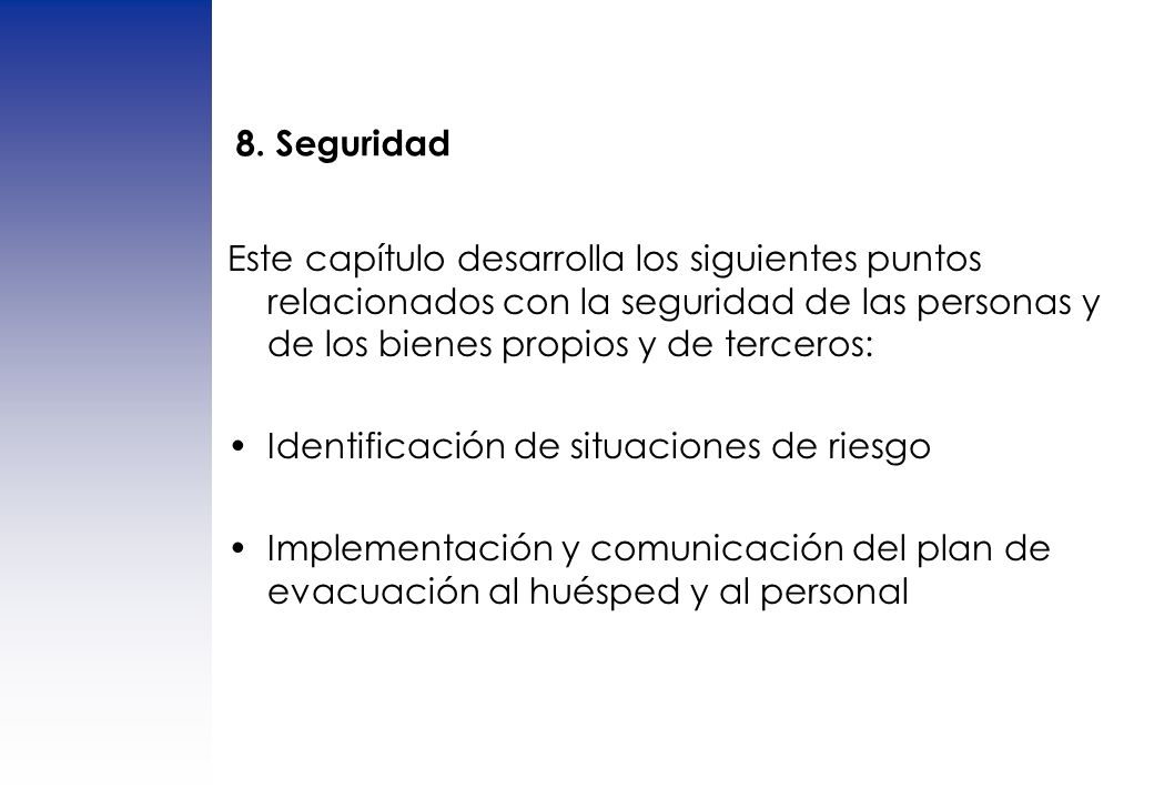 8. Seguridad Este capítulo desarrolla los siguientes puntos relacionados con la seguridad de las personas y de los bienes propios y de terceros: