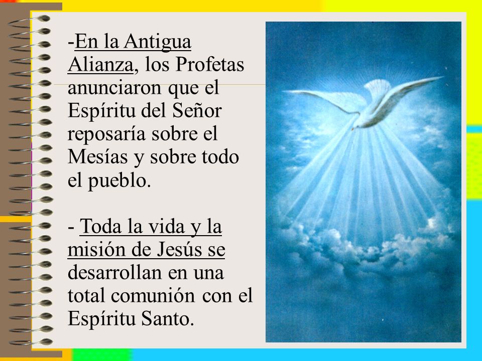 En la Antigua Alianza, los Profetas anunciaron que el Espíritu del Señor reposaría sobre el Mesías y sobre todo el pueblo.