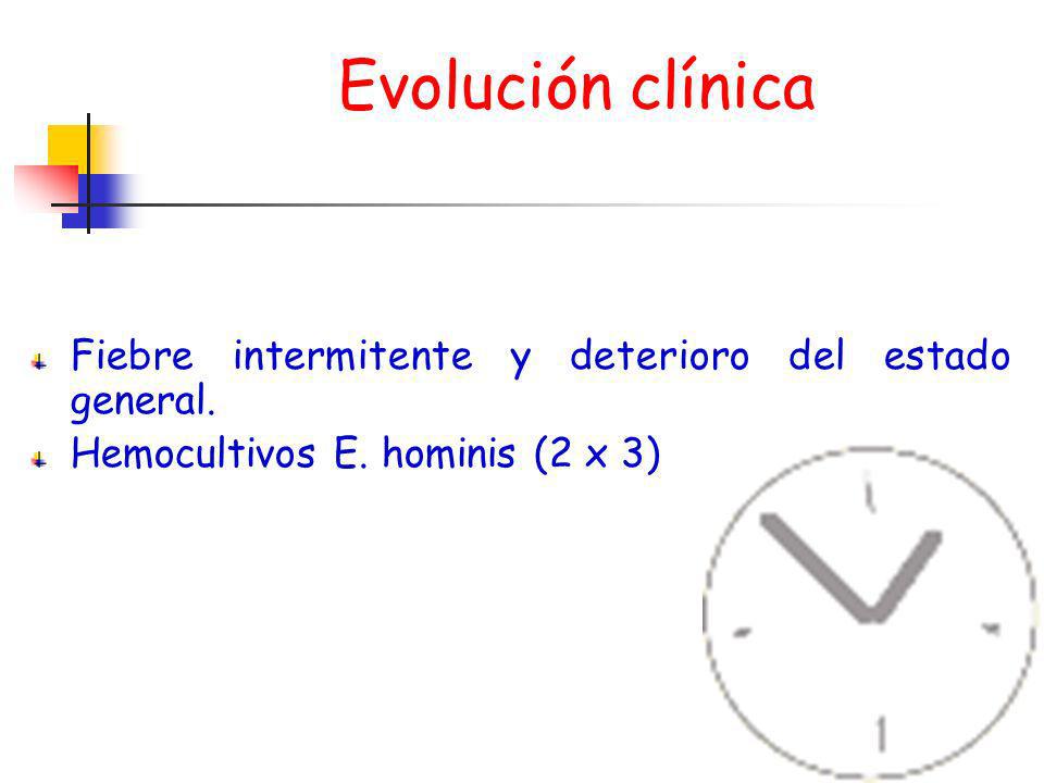 Evolución clínica Fiebre intermitente y deterioro del estado general.