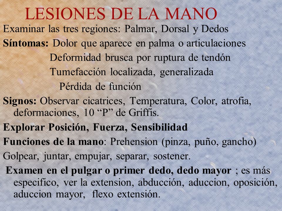 LESIONES DE LA MANO Examinar las tres regiones: Palmar, Dorsal y Dedos