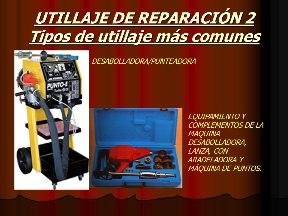UTILLAJE DE REPARACIÓN 2 Tipos de utillaje más comunes