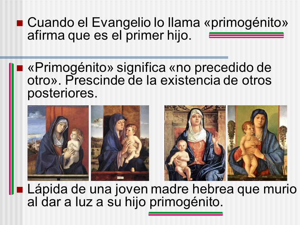 Cuando el Evangelio lo llama «primogénito» afirma que es el primer hijo.