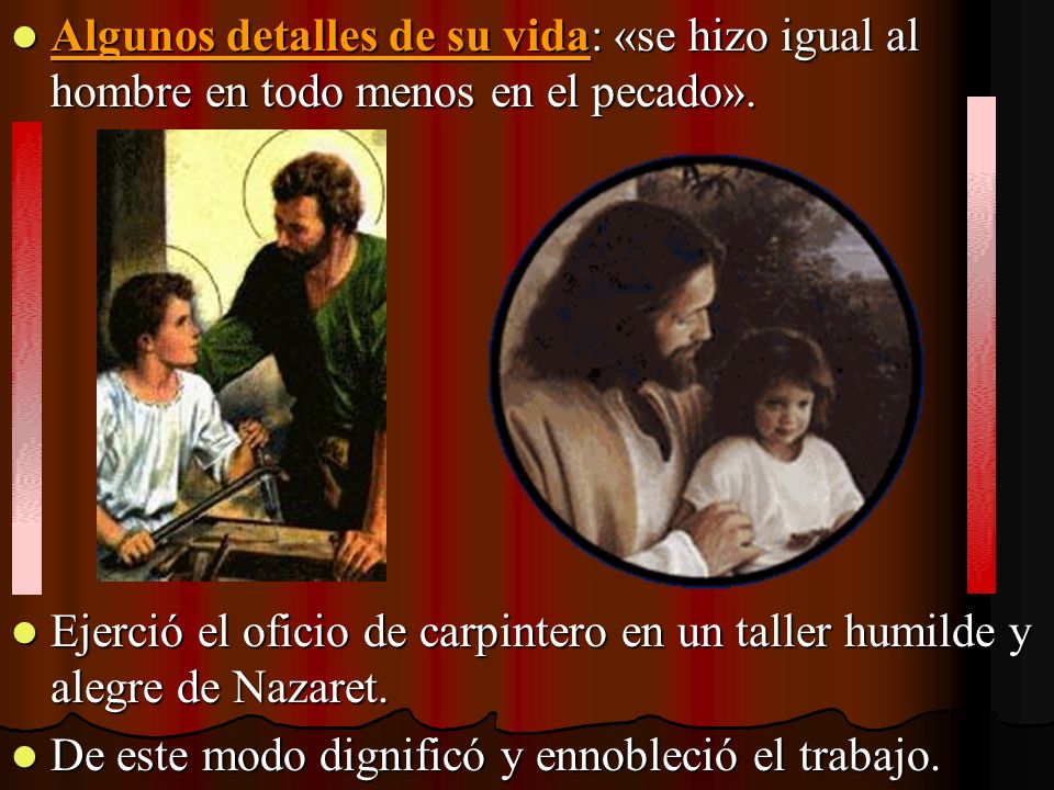 Algunos detalles de su vida: «se hizo igual al hombre en todo menos en el pecado».
