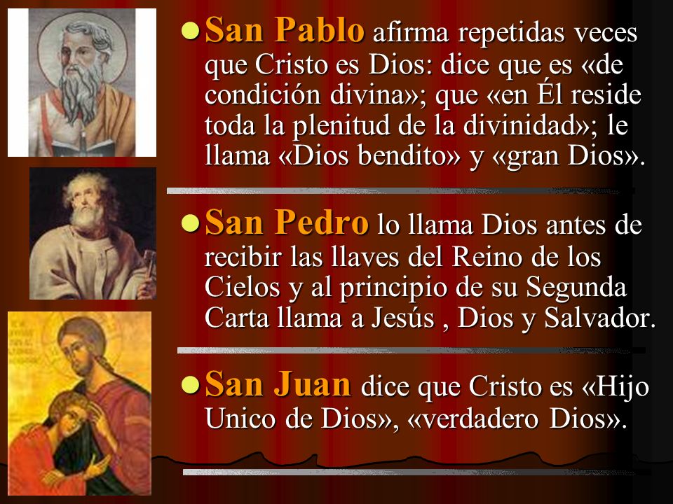 San Pablo afirma repetidas veces que Cristo es Dios: dice que es «de condición divina»; que «en Él reside toda la plenitud de la divinidad»; le llama «Dios bendito» y «gran Dios».