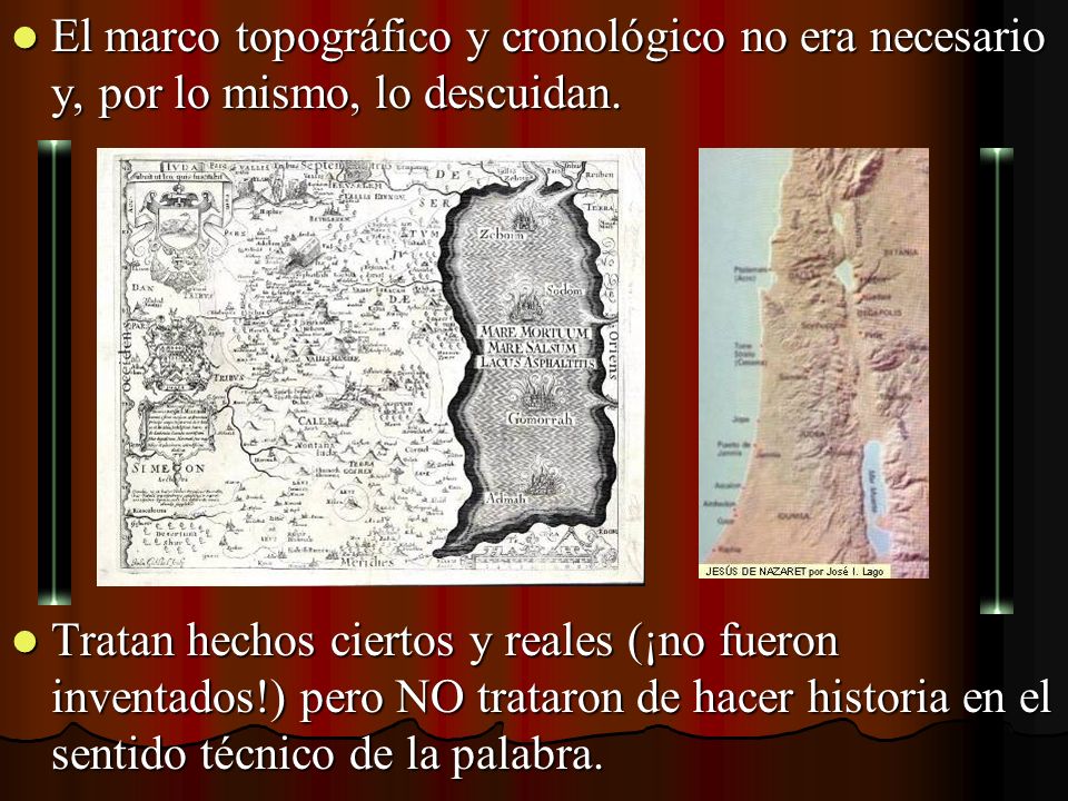 El marco topográfico y cronológico no era necesario y, por lo mismo, lo descuidan.