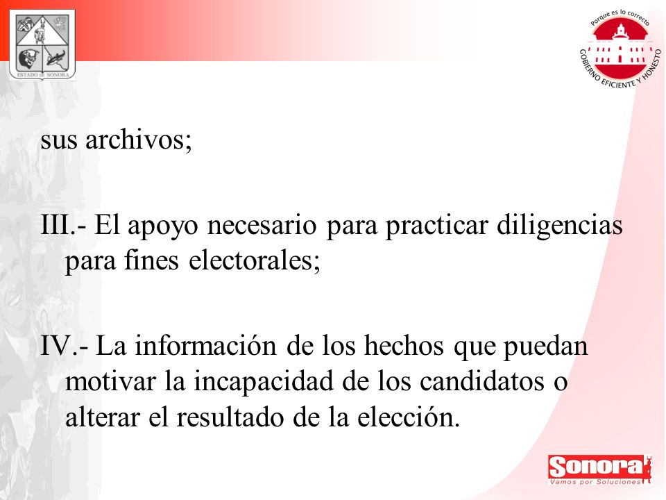 sus archivos; III.- El apoyo necesario para practicar diligencias para fines electorales;
