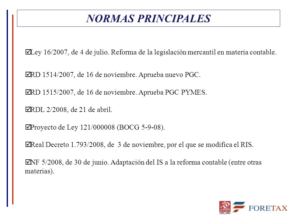 NORMAS PRINCIPALES Ley 16/2007, de 4 de julio. Reforma de la legislación mercantil en materia contable.