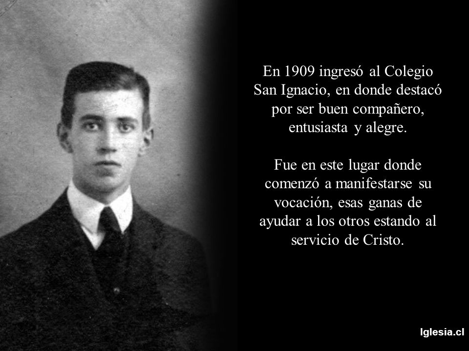 En 1909 ingresó al Colegio San Ignacio, en donde destacó por ser buen compañero, entusiasta y alegre.